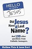 Did Jesus Have a Last Name? And 199 Other Questions from Catholic Teenagers