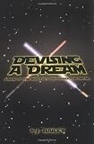 Devising a Dream: A Book of Star Wars Facts And Production Timeline