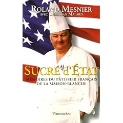 Sucré d'Etat : Mémoires du pâtissier français de la Maison-Blanche