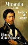 Miranda: 1750-1816 : histoire d'un s&eacute;ducteur
