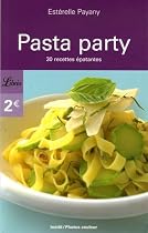 Pasta Party : 30 Recettes épatantes Pasta Party : 30 Recettes épatantes