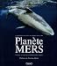 Planète Mers : Voyages au coeur de la diversité marine
