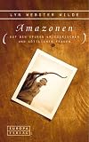 Amazonen. Auf den Spuren kriegerischer und g&ouml;ttlicher Frauen.