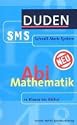 Duden SMS Mathematik Abi - Die wichtigsten Regeln der Mathematik von Klasse 11 bis zum Abitur