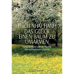 Das Glück, einen Baum zu umarmen. Geschichten von der Kunst des achtsamen Lebens. (Broschiert)