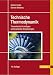 Technische Thermodynamik. Theoretische Grundlagen und praktische Anwendungen
