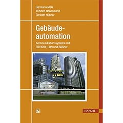 Geb�udeautomation. Kommunikationssysteme mit EIB/KNX, LON und BACnet (Broschiert) von Herrmann Merz, Thomas Hansemann, Christof H�bner 