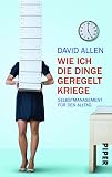 Wie ich die Dinge geregelt kriege. Selbstmanagement für den Alltag.