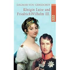 Königin Luise und Friedrich Wilhelm III. Eine Liebe in Preußen. (Broschiert)