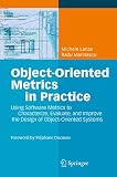 Object-Oriented Metrics in Practice: Using Software Metrics to Characterize, Evaluate, and Improve t