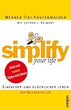 Simplify your life. Einfacher und glücklicher leben