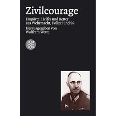Zivilcourage. Empörte Helfer und Retter aus Wehrmacht, Polizei und SS. (Broschiert)