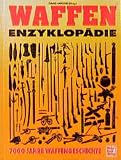 Waffen Enzyklop�die. 7000 Jahre Waffengeschichte  Motorbuch, Stuttgart