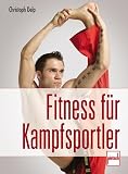 Fitness f�r Kampfsportler. Stretching, Kraft, Ausdauer  Pietsch Verlag