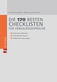 Die 170 besten Checklisten für Verkaufsgespräche. Mit CD-ROM. Neukunden gewinnen, Stammkunden binden, Grosskunden überzeugen