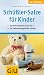 Schüssler-Salze für Kinder. Kinderkrankheiten von A - Z. Die Selbstheilungskräfte stärken
