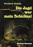 Die Jagd war mein Schicksal. Allons - voran, - und ein Blick zur�ck  Neumann-Neudamm