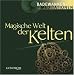 Magische Welt der Kelten. Die Weisheit der Druiden und Barden