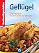 Kochen und genießen. Geflügel. Tolle Rezepte von herzhaft bis raffiniert