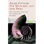 Die Muschel auf dem Berg. Über Nicolaus Steno und die Anfänge der Geologie (Gebundene Ausgabe)