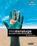Webdramaturgie . Das audio-visuelle Gesamtereignis - 3D, Streaming, Flash  Markt+Technik