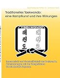 Traditionelles Taekwondo: eine Kampfkunst und ihre Wirkungen  Books on Demand GmbH