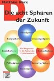  Die acht Sph�ren der Zukunft. Ein Wegweiser in die Kultur des 21. Jahrhunderts. (3. Auflage)