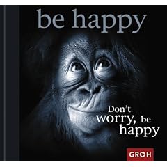 Dont worry, be happy (Gebundene Ausgabe)