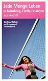 Gisela Lipsky: Jede Menge Leben in N�rnberg, F�rth, Erlangen. Ein Stadtf�hrer zu Genuss und Lebenskunst