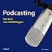 Podcasting. Das Buch zum Audiobloggen