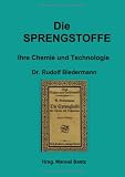 Die Sprengstoffe. Ihre Chemie und Technologie  Books on Demand GmbH