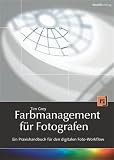 Farbmanagement f�r Fotografen. Ein Praxishandbuch f�r den digitalen Foto-Workflow  Dpunkt Verlag