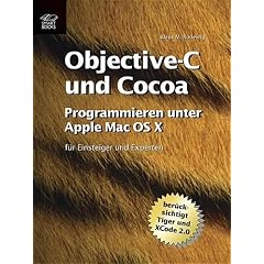 Objective-C und Cocoa : Programmieren unter Mac OS X -- für Einsteiger und Experten (berücksichtigt Tiger und Xcode 2.0 ) (Gebundene Ausgabe)