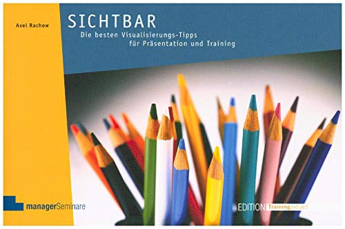 Sichtbar. Die besten Visualisierungs-Tipps für Präsentation und Training