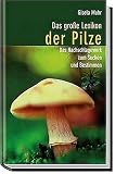 Das gro�e Lexikon der Pilze. Das Nachschlagewerk zum Suchen und Bestimmen