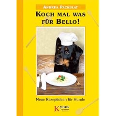 Koch mal was f&uuml;r Bello! - Neue Rezeptideen f&uuml;r Hunde