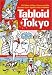 Tabloid Tokyo: 101 Tales of Sex, Crime and the Bizarre from Japan's Wild Weeklies