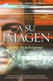 A Su Imagen/at Your Image: Trilogia Del Cristo Clonado I (Trilogia del Cristo Clonado)