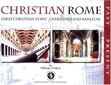 Christian Rome: Past and Present: Early Christian Rome Catacombs and Basilicas