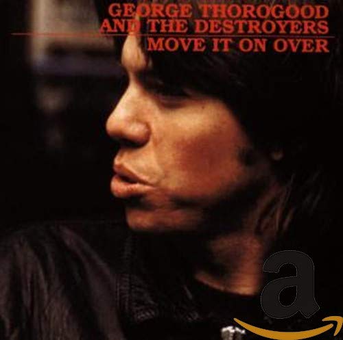 George Thorogood and the Destroyers - Move It On Over - Zortam Music