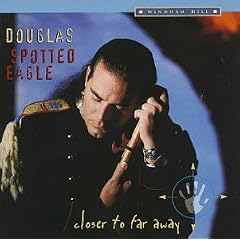 Douglas Spotted Eagle: CLOSER TO FAR AWAY