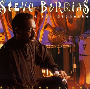 Steve Berrios & Son Bachéche and Then Some!