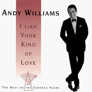 Andy Williams - I Like Your Kind of Love: The Best of the Cadence Years - Zortam Music