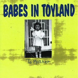 Babes In Toyland - To Mother - Zortam Music