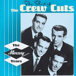The Crew Cuts - The Best of the Crew Cuts: The Mercury Years - Zortam Music