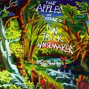 The Apples In Stereo - Fun Trick Noisemaker - Zortam Music