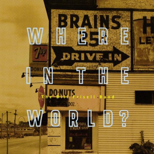 Bill Frisell - Where In The World - Zortam Music
