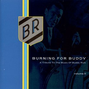 Burning For Buddy: A Tribute To The Music Of Buddy Rich, Vol. 2