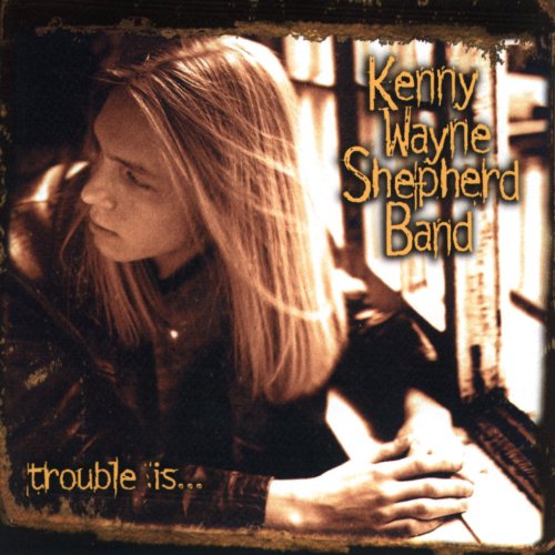 Kenny Wayne Shepherd Band - Trouble Is - Zortam Music