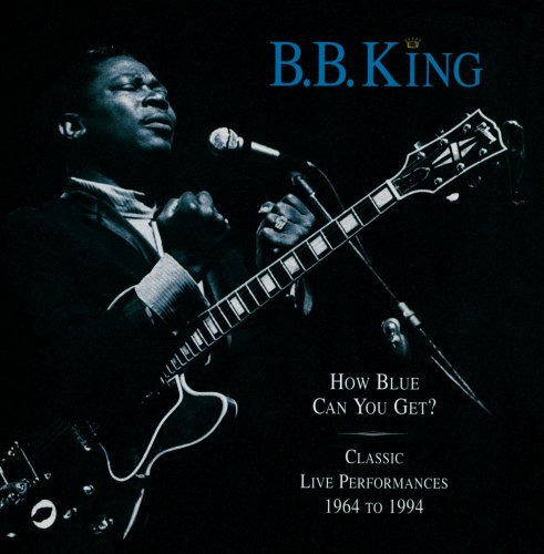 How Blue Can You Get? : Classic Live Performances, 1964-1994 by B.B. King album cover